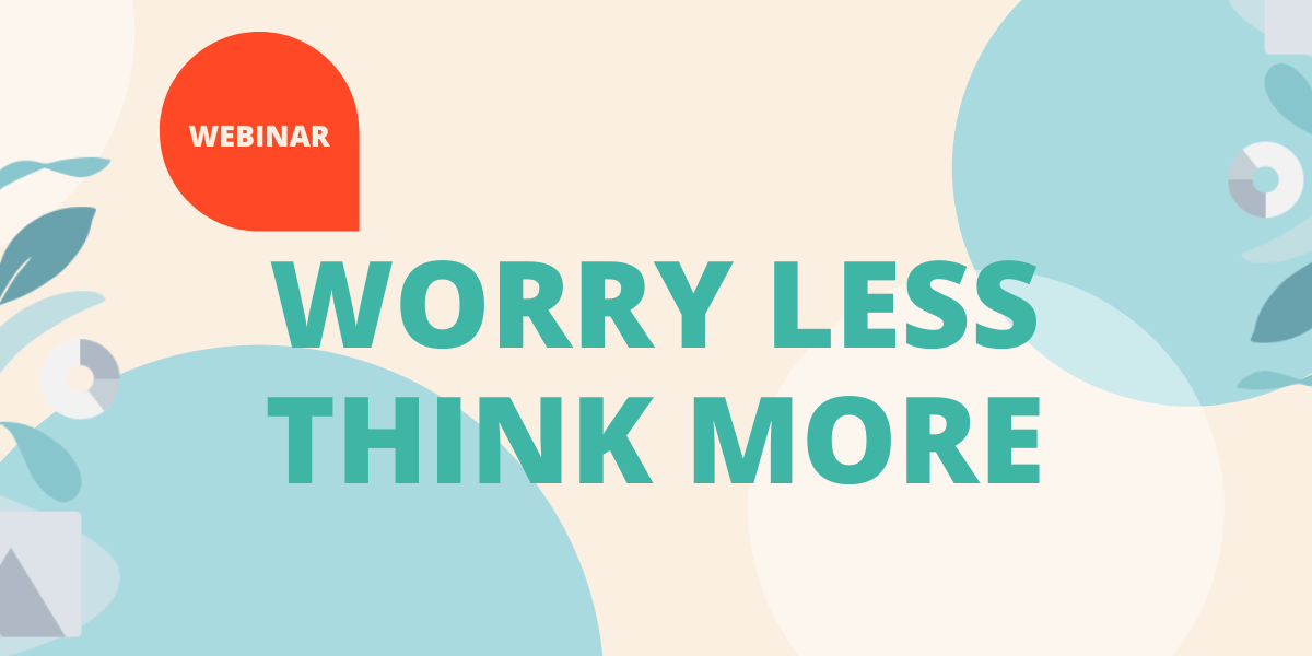 Worry less think more