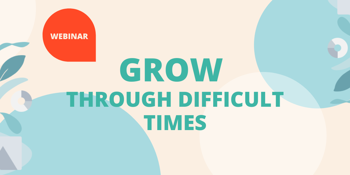 GROW through difficult times